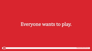 #mozcon @danaditomaso#mozcon @danaditomaso
Everyone wants to play.
 