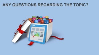 ANY QUESTIONS REGARDING THE TOPIC?
 