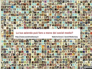 Roberto Grossi | Social Media Easyhttp://www.socialmediaeasy.it
 