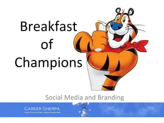Breakfast
    of
Champions

    Social Media and Branding
 