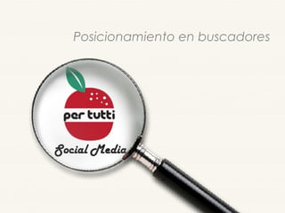 Posicionamiento en buscadores
www.socialmediapertutti.com
 