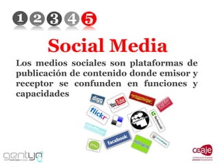 Social Media Los medios sociales son plataformas de publicación de contenido donde emisor y receptor se confunden en funciones y capacidades 