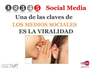 Social Media Una de las claves de  LOS MEDIOS SOCIALES ES LA VIRALIDAD 