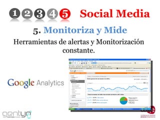 Social Media 5.  Monitoriza y Mide Herramientas de alertas y Monitorización constante.   