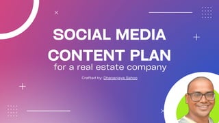 SOCIAL MEDIA
CONTENT PLAN
for a real estate company
Crafted by: Dhananjaya Sahoo
 