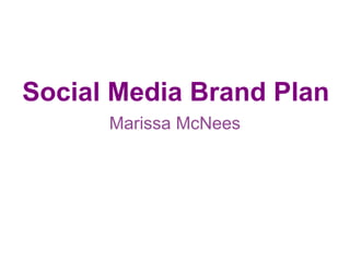 Social Media Brand Plan Marissa McNees 