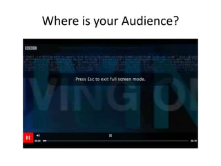 Where is your Audience?
 