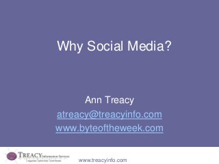 Why Social Media?

Ann Treacy
atreacy@treacyinfo.com
www.byteoftheweek.com
www.treacyinfo.com

 