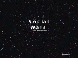 Social Wars Social Media Platforms By Mubashir 