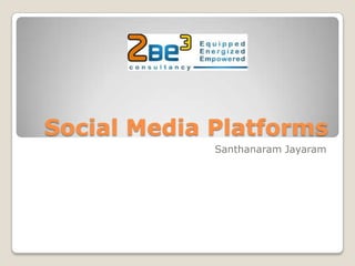 Social Media Platforms
             Santhanaram Jayaram
 