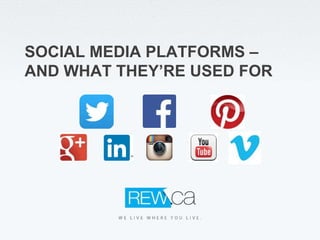 SOCIAL MEDIA PLATFORMS –
AND WHAT THEY’RE USED FOR
 