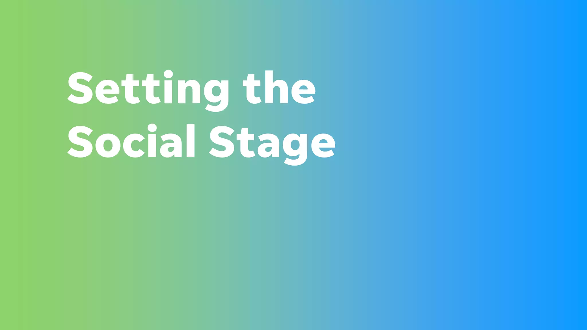Setting the
Social Stage
 