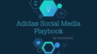 Adidas Social Media
Playbook
By: Alexis Kelly
 