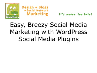 Easy, Breezy Social Media Marketing with WordPress Social Media Plugins 