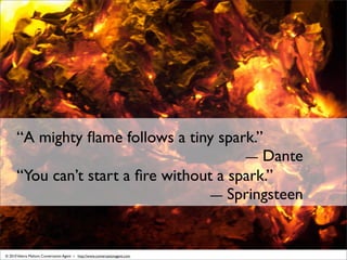 “A mighty ﬂame follows a tiny spark.”
                                           — Dante
       “You can’t start a ﬁre wit...