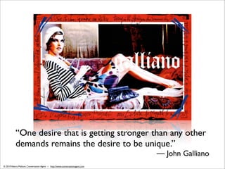 “One desire that is getting stronger than any other
           demands remains the desire to be unique.”
                 ...