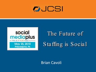 The Future of Staffing is Social Brian Cavoli 