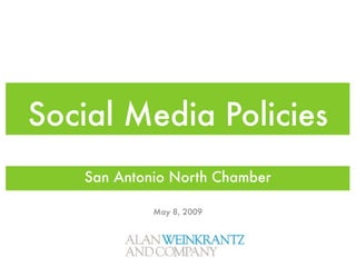 Social Media Policies
   San Antonio North Chamber

            May 8, 2009
 