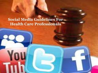 Social Media Guidelines For
Health Care Professionals
 