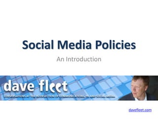 Social Media Policies
      An Introduction




                        davefleet.com
 