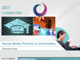GET

GET

CONNECTED

CONNECTED

Internet Services

Social Media Policies in Universities
Empirical study

GET IN TOUCH.

+55
WWW.GETCOMM.CA
kozolga@gmail.com or tweet44 8956.888800, W. GEORGIA AVENUE, 175 VANCOUVER BC, CA
olgakoz1

GETIN@COMM.CA

 