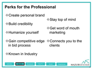 Perks for the Professional
Create personal brand
                                              Stay top of mind
Build c...