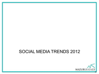 SOCIAL MEDIA TRENDS 2012



                           39
 