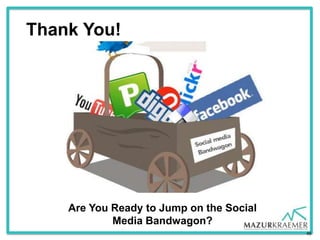 Thank You!




    Are You Ready to Jump on the Social
            Media Bandwagon?
                                      ...