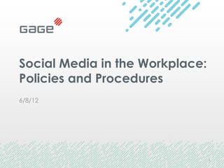 Social Media in the Workplace:
Policies and Procedures
6/8/12




                                 1
 