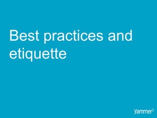 Best practices and
etiquette
 