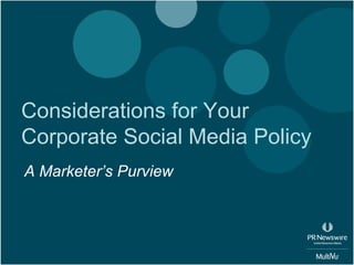 Considerations for Your
Corporate Social Media Policy
A Marketer’s Purview
 