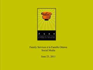 Family Services à la Famille Ottawa Social Media June 23, 2011 