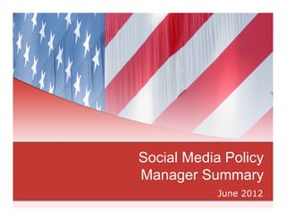 Social Media Policy
Manager Summary
            June 2012
 