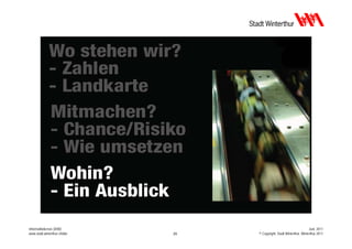 Informatikdienste (IDW)                                                Juni 2011
www.stadt.winterthur.ch/idw   25   © Copyright, Stadt Winterthur, Winterthur 2011
 