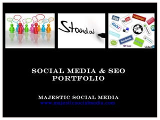 Social Media & SEO Portfolio Majestic Social Media www.majesticsocialmedia.com   