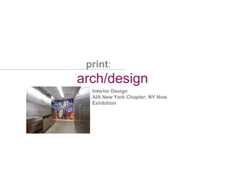 arch/design print : Interior Design AIA New York Chapter: NY Now Exhibition 