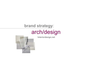 brand strategy : arch/design Interiordesign.net 