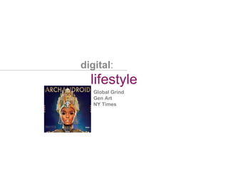 lifestyle digital : Global Grind Gen Art NY Times 