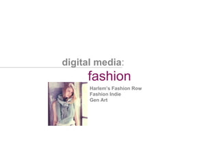 fashion digital media : Harlem’s Fashion Row Fashion Indie Gen Art 