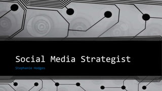 Social Media Strategist
Stephanie Hodges
 