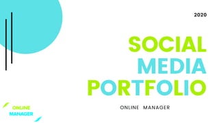 SOCIAL
MEDIA
PORTFOLIO
ONLINE MANAGER
2020
 