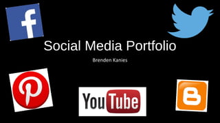 Social Media Portfolio
Brenden Kanies
 
