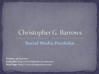 Social Media Portfolio


Twitter: @Cbarrows
LinkedIn: http://www.linkedin/in/cbarrows
Web Page: http://www.chrisgbarrows.com
 