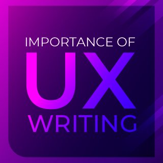 UX
WRITING
IMPORTANCE OF
 