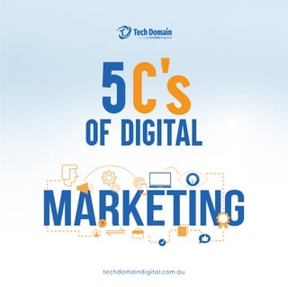 5C's
of Digital
techdomaindigital.com.au
 