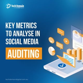 techdomaindigital.com.au
Key Metrics
to Analyse in
Social Media
Auditing
 