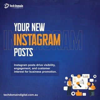 Instagram posts drive visibility,
engagement, and customer
interest for business promotion.
techdomaindigital.com.au
Instagram
Your New
Posts
 