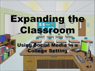 Expanding the Classroom Using Social Media in a College Setting 