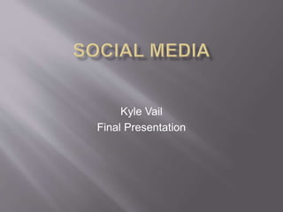 Kyle Vail
Final Presentation
 