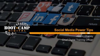 Social Media Power Tips
Allison Chaney
Chief Digital Training Officer
 